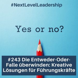 Next Level leadership Podcast die entweder oder Falle überwinden